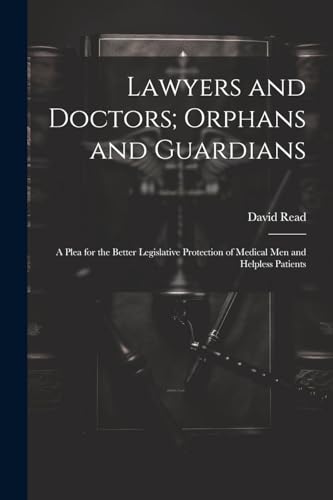 Read - Lawyers and Doctors; Orphans and Guardians: A Plea for the Bett