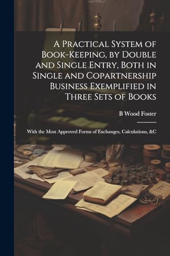 Foster - A Practical System of Book-Keeping, by Double and Single Entr