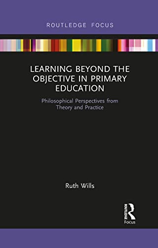 Ruth Wills - Learning Beyond the Objective in Primary Education Phil
