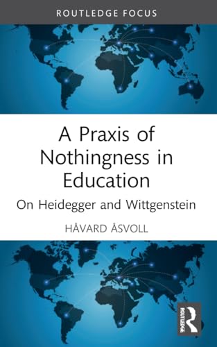 Havard Asvoll - A Praxis of Nothingness in Education On Heidegger an