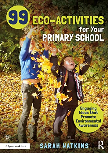 Sarah Watkins - 99 Eco-Activities for Your Primary School Engaging I