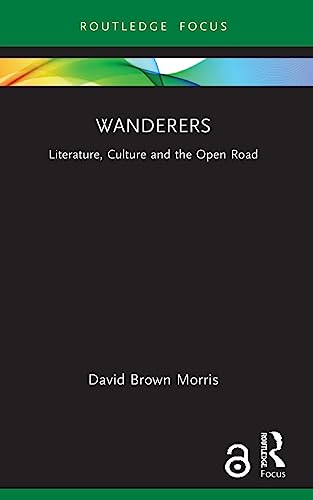 Brown Morris - Wanderers Literature, Culture and the Open Road - New