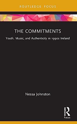 Johnston - Commitments Youth, Music, and Authenticity in 1990s Irelan