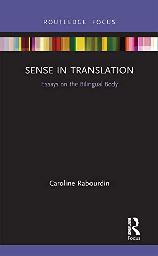 Rabourdin - Sense in Translation Essays on the Bilingual Body - New p