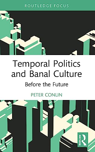 Peter Conlin - Temporal Politics and Banal Culture Before the Future
