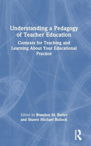 Butler - Understanding a Pedagogy of Teacher Education: Contexts for T