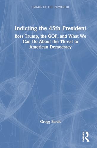 Barak - Indicting the 45th President: Boss Trump, the GOP, and What We