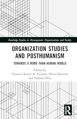 de Vaujany - Organization Studies and Posthumanism: Towards a More-tha