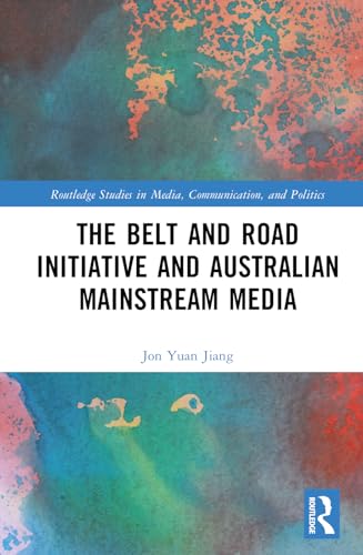 Yuan Jiang - Belt and Road Initiative and Australian Mainstream Media