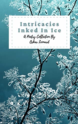 Leonard - Intricacies Inked In Ice A Collection Of Winter-Themed Poet
