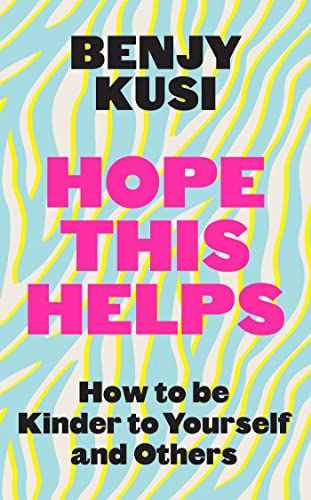 Benjy Kusi - Hope this Helps How to be Kinder to Yourself and Others