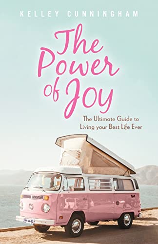 Cunningham - Power of Joy: The Ultimate Guide to Living Your Best Life