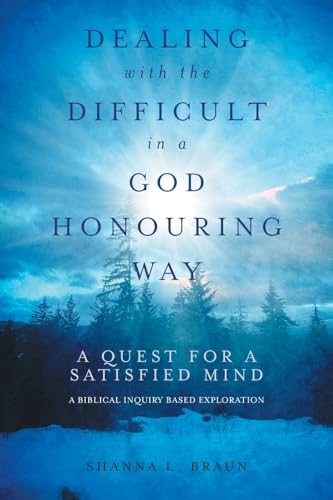 Braun - Dealing with the Difficult in a God Honouring Way: A Quest for