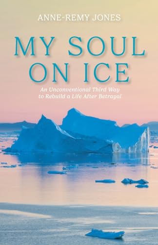 Jones - My Soul On Ice: An Unconventional Third Way to Rebuild a Life