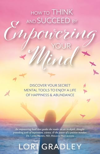 Gradley - How to Think and Succeed by Empowering Your Mind: Discover Y