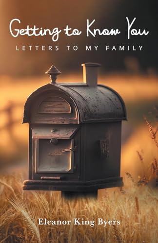 Byers - Getting to Know You Letters to My Family - New paperback or s
