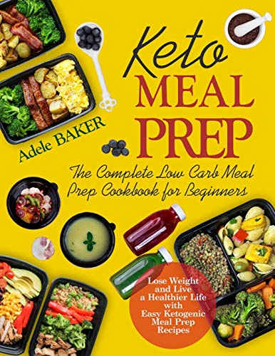 Baker - Keto Meal Prep The Complete Low Carb Meal Prep Cookbook for B