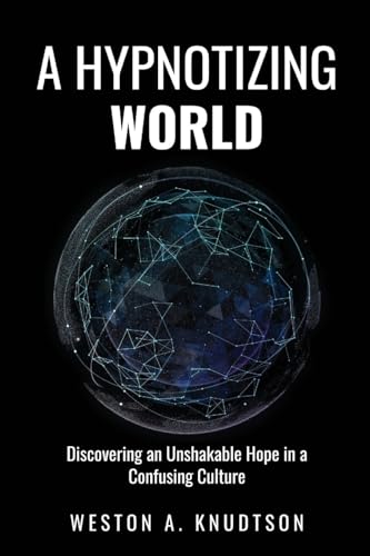 Knudtson - A Hypnotizing World Discovering an Unshakable Hope in a Co