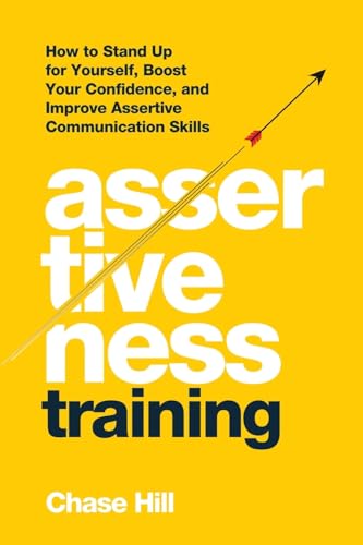 Hill - Assertiveness Training: How to Stand Up for Yourself, Boost You