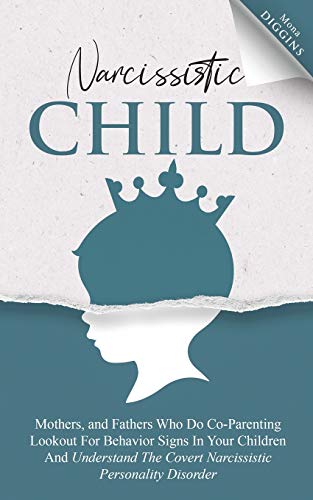 Diggins - Narcissistic Child Mothers, and Fathers Who Do Co-Parenting