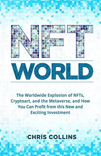 Collins - NFT World: The Worldwide Explosion of NFTs, Cryptoart, and t