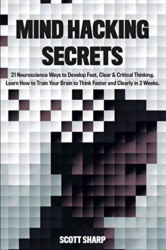 Sharp - Mind Hacking Secrets: 21 Neuroscience Ways to Develop Fast, Cl