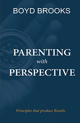 Brooks - Parenting with Perspective: Principles that produce Results -