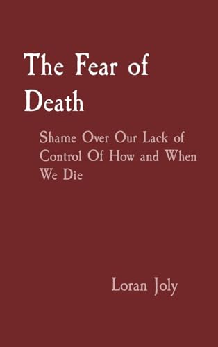 Joly - Fear of Death Shame Over Our Lack of Control Of How and When W