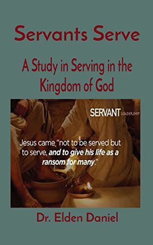 Daniel - Servants Serve: A Study in Serving in the Kingdom of God - Ne