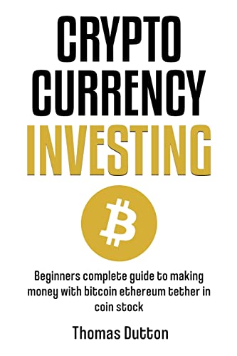 Dutton - Cryptocurrency Investing: Beginners Complete Guide To Making