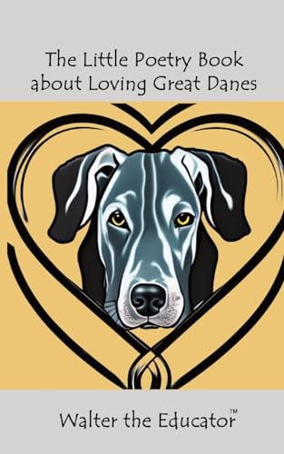 Walter the Educator - Little Poetry Book about Loving Great Danes - Ne