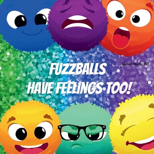 Hill - Fuzzballs Have Feelings Too! Learning Emotions and Feelings in