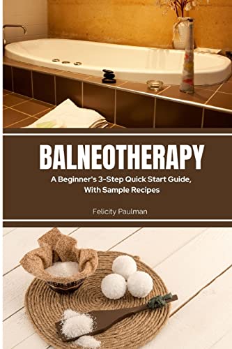 Paulman - Balneotherapy: A Beginner's 3-Step Quick Start Guide, With S
