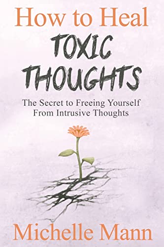 Mann - How to Heal Toxic Thoughts & Stop Negative Thinking: The Secret