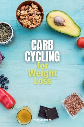 Spellmann - Carb Cycling for Weight Loss: A Beginner's 3-Week Guide wi