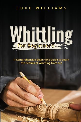 Williams - WHITTLING FOR BEGINNERS A Comprehensive Beginner's Guide