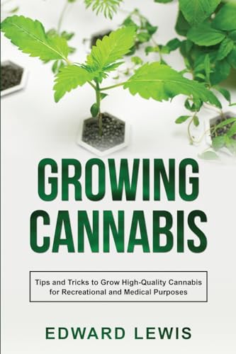 Lewis - GROWING CANNABIS Tips and Tricks to Grow High-Quality Cannabi