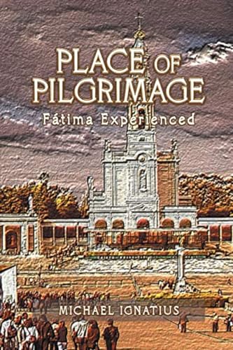 Ignatius - Place of Pilgrimage: F?tima Experienced - New paperback or