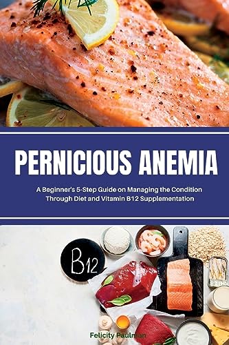 Gilta - Pernicious Anemia: A Beginner's 5-Step Guide on Managing the C