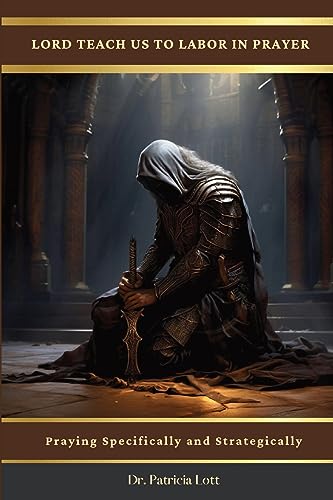 Lott - Lord Teach Us To Labor In Prayer: Praying Specifically and Stra