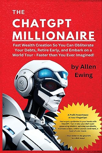 Ewing - ChatGPT Millionaire: Fast Wealth Creation So You Can Obliterat