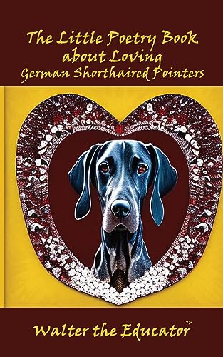 Walter the Educator - Little Poetry Book about Loving German Shorthair