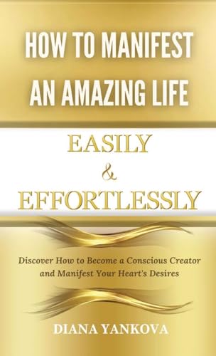 Yankova - How to Manifest an Amazing Life Easily and Effortlessly: Dis