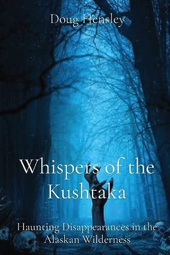 Hensley - Whispers of the Kushtaka Haunting Disappearances in the Ala