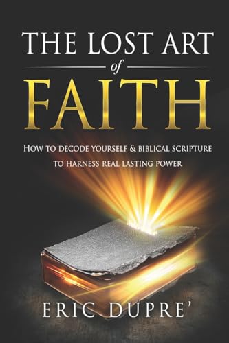 Dupre' - Lost Art of Faith How to Decode Yourself & Biblical Scriptur