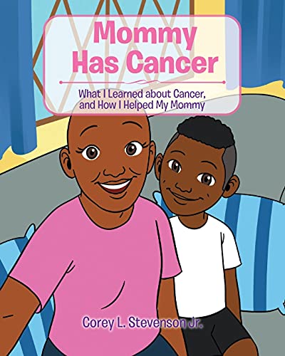 Stevenson Jr. - Mommy Has Cancer: What I Learned about Cancer, and How