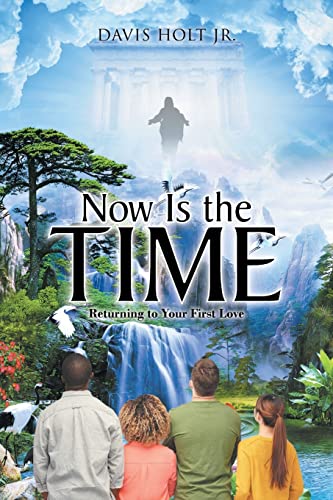 Holt Jr. - Now Is the Time: Returning to Your First Love - New paperba