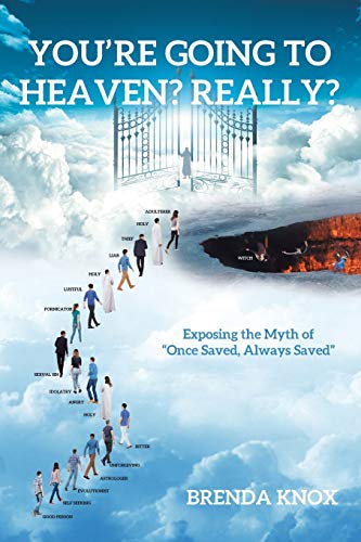 Knox - You're Going to Heaven? Really?: Exposing the Myth of "Once Sav