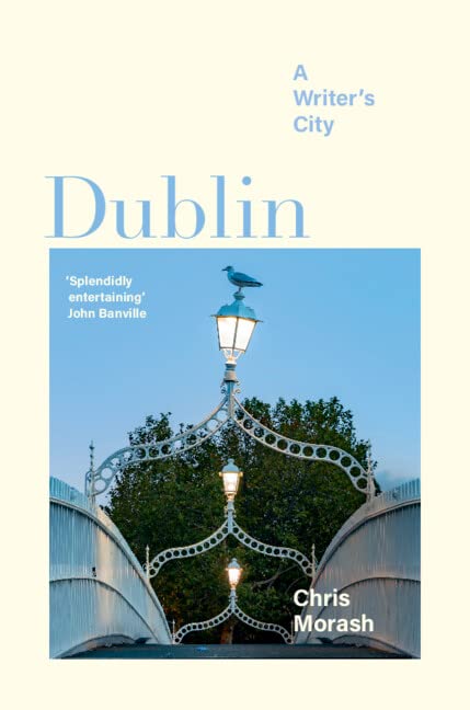 Christopher Morash - Dublin : A Writer's City - New Hardback