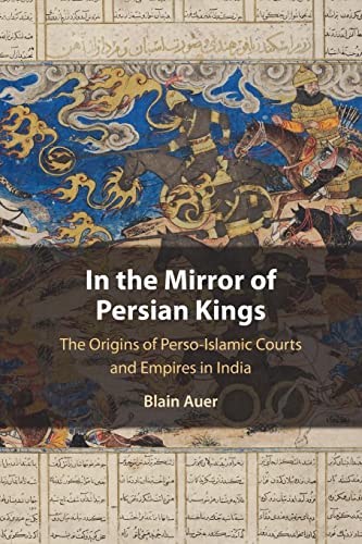 Blain Auer - In the Mirror of Persian Kings The Origins of Perso-Isl